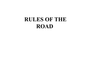 RULES OF THE
   ROAD
 