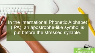 In the International Phonetic Alphabet
(IPA), an apostrophe-like symbol is
put before the stressed syllable.
 