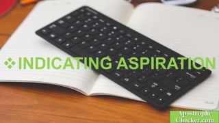 INDICATING ASPIRATION
 