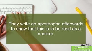 They write an apostrophe afterwards
to show that this is to be read as a
number.
 