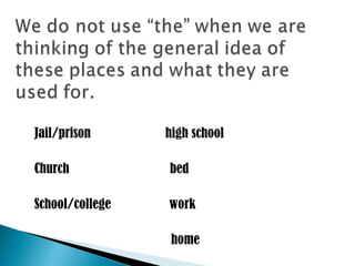 Jail/prison  high school Church  bed School/college  work  home 