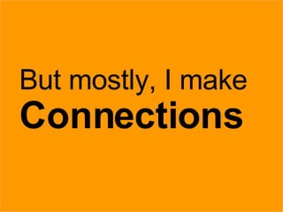 27/05/09 But mostly, I make Connections 