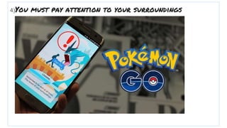 4)You must pay attention to your surroundings
 