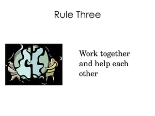 Rule Three Work together and help each other 