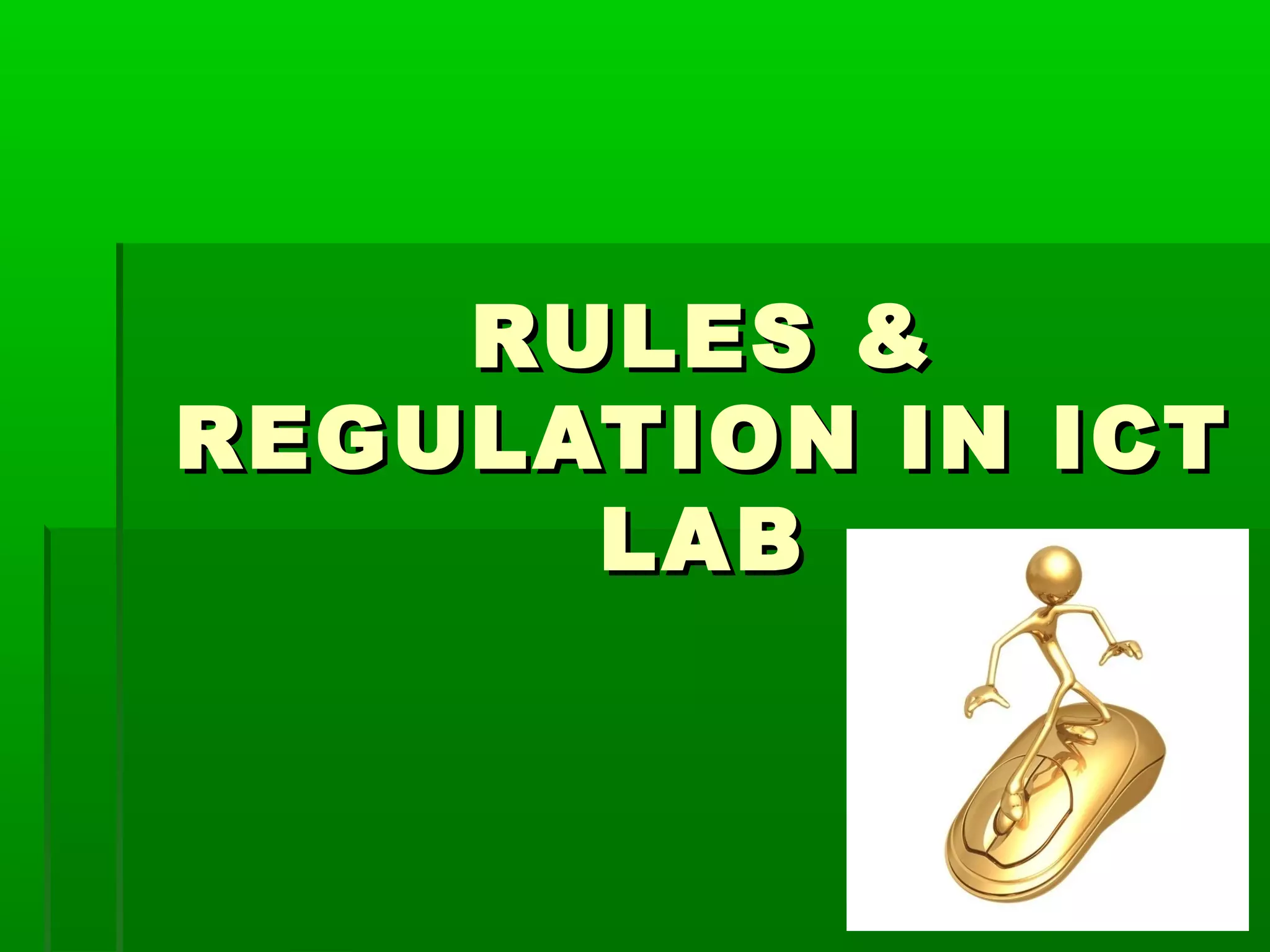RULES &
REGULATION IN ICT
LAB