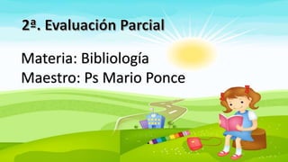 Materia: Bibliología
Maestro: Ps Mario Ponce
 