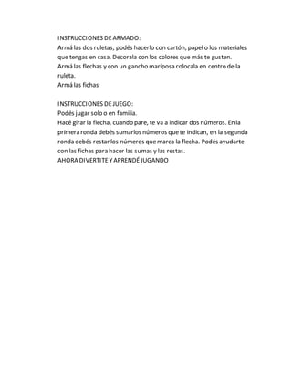 INSTRUCCIONES DEARMADO:
Armá las dos ruletas, podés hacerlo con cartón, papel o los materiales
que tengas en casa. Decoral...