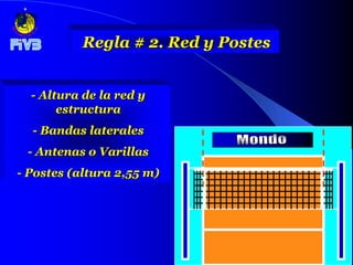 Regla # 2. Red y Postes


  - Altura de la red y
       estructura
  - Bandas laterales
 - Antenas o Varillas
- Postes (altura 2,55 m)
 