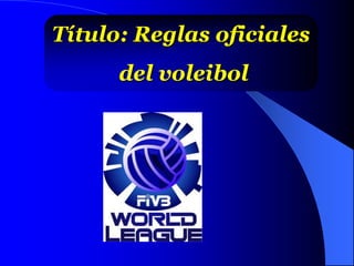 Título: Reglas oficiales
      del voleibol
 
