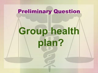 Preliminary Question
Group health
plan?
 