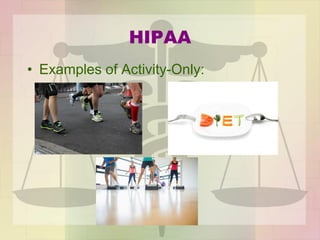 HIPAA
• Examples of Activity-Only:
 