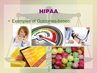 HIPAA
• Examples of Outcomes-based:
 
