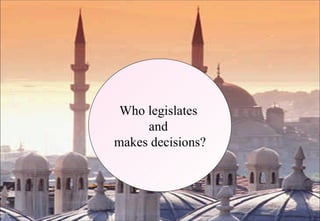 Who legislates  and  makes decisions? 