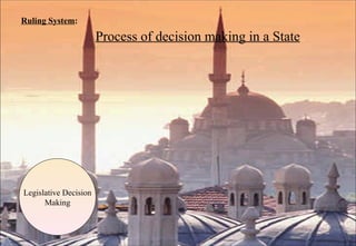 Ruling System :   Process of decision making in a State Legislative Decision Making 