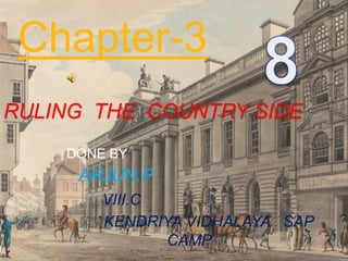 RULING THE COUNTRY SIDE
DONE BY
ARJUN.P
VIII.C
KENDRIYA VIDHALAYA SAP
CAMP
Chapter-3
 
