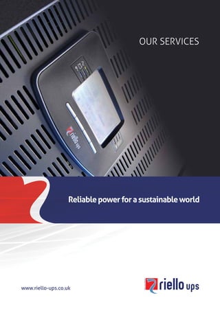 www.riello-ups.co.uk
Reliablepowerforasustainableworld
OUR SERVICES
 