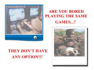 ARE YOU BORED PLAYING THE SAME GAMES...?   THEY DON’T HAVE ANY OPTION!!!   
