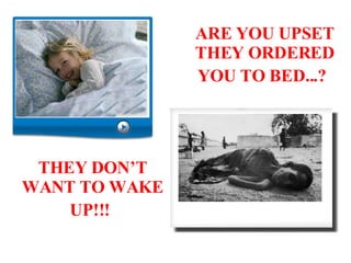 ARE YOU UPSET THEY ORDERED YOU TO BED...?   THEY DON’T WANT TO WAKE UP!!!   