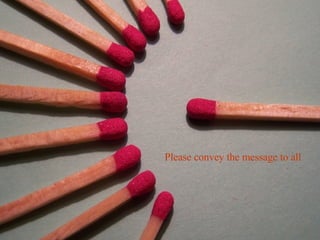 DON’T COMPLAIN...   Please convey the message to all  