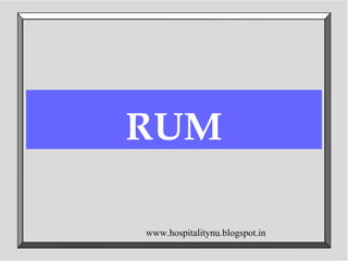 RUM
www.hospitalitynu.blogspot.in
 
