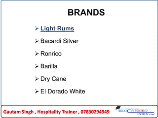 BRANDS
 Light Rums
 Bacardi Silver
 Ronrico
 Barilla
 Dry Cane
 El Dorado White
 
