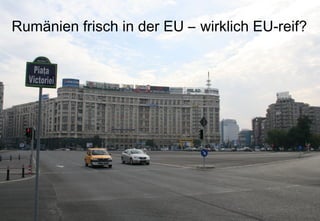 Rumänien frisch in der EU – wirklich EU-reif?


Rumänien frisch in der EU – wirklich EU-reif?
 