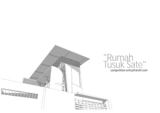 "Rumah
Tusuk Sate"competition entry@arsiti.com
 