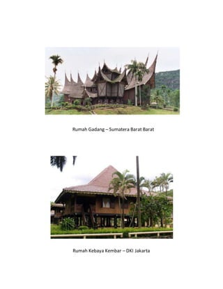 Rumah Gadang – Sumatera Barat Barat 
Rumah Kebaya Kembar – DKI Jakarta 
 