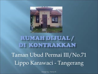 Taman Ubud Permai III/No.71
 Lippo Karawaci - Tangerang
          Design by, Yenny N.
 