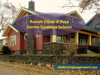 Rumah Dijual di Raya
Darmo Surabaya Selatan
debbi.kampungproperti.com
 