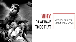 Are you sure you
don’t know why?
 