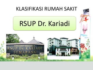 KLASIFIKASI RUMAH SAKIT

RSUP Dr. Kariadi

 