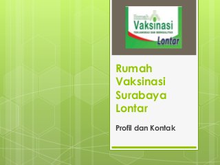 Rumah
Vaksinasi
Surabaya
Lontar
Profil dan Kontak

 