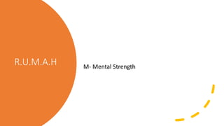 R.U.M.A.H M- Mental Strength
 