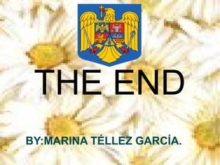 THE END
BY:MARINA TÉLLEZ GARCÍA.
 