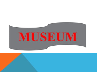 MUSEUM
 