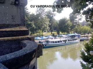 CU VAPORASUL PE BEGA 