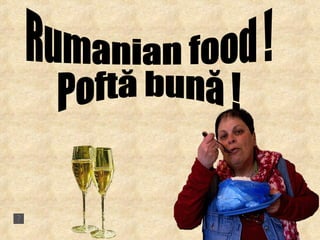 Rumanian food ! Poftă bună ! 