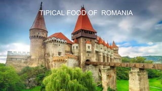 TIPICAL FOOD OF ROMANIA
 