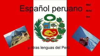 Español peruano
y otras lenguas del Perú
Mikel
Markel
Unai
 