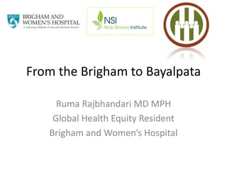 From the Brigham to Bayalpata RumaRajbhandari MD MPH Global Health Equity Resident Brigham and Women’s Hospital 
