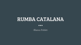 RUMBA CATALANA
-Blanca Poblet-
 