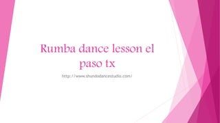Rumba dance lesson el
paso tx
http://www.shundodancestudio.com/
 