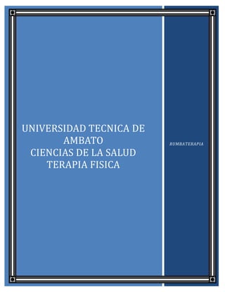 UNIVERSIDAD TECNICA DE
       AMBATO            RUMBATERAPIA

 CIENCIAS DE LA SALUD
    TERAPIA FISICA
 