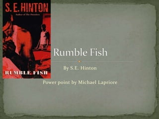 By S.E. Hinton
Power point by Michael Lapriore
 