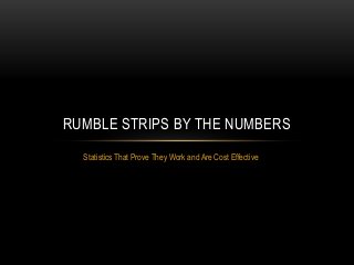 RUMBLE STRIPS BY THE NUMBERS
Statistics That Prove They Work and Are Cost Effective

 