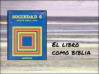 El libro
como biblia
 