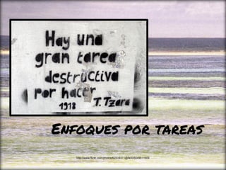 Enfoques por tareas
http://www.flickr.com/photos/62518311@N00/6049511906
 