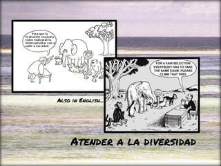Atender a la diversidad
Also in English...
 