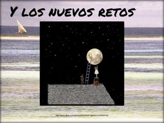 Y los nuevos retos
http://www.flickr.com/photos/53253461@N00/1402850702
 